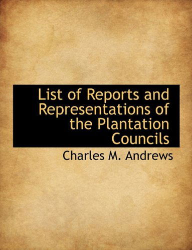 Cover for Charles M. Andrews · List of Reports and Representations of the Plantation Councils (Paperback Book) (2010)