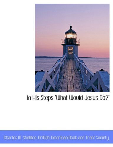 Cover for Charles M. Sheldon · In His Steps &quot;What Would Jesus Do?&quot; (Paperback Book) (2010)