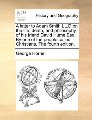 Cover for George Horne · A Letter to Adam Smith Ll.d on the Life, Death, and Philosophy of His Friend David Hume Esq. by One of the People Called Christians. the Fourth Edition. (Paperback Book) (2010)