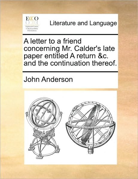 Cover for John Anderson · A Letter to a Friend Concerning Mr. Calder's Late Paper Entitled a Return &amp;c. and the Continuation Thereof. (Paperback Bog) (2010)