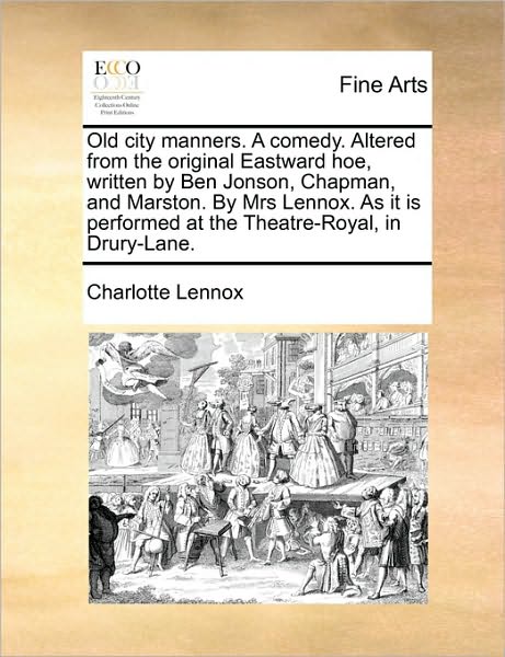 Cover for Charlotte Lennox · Old City Manners. a Comedy. Altered from the Original Eastward Hoe, Written by Ben Jonson, Chapman, and Marston. by Mrs Lennox. As It is Performed at (Paperback Book) (2010)