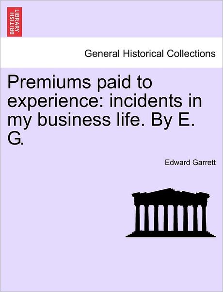 Cover for Edward Garrett · Premiums Paid to Experience: Incidents in My Business Life. by E. G. (Paperback Book) (2011)