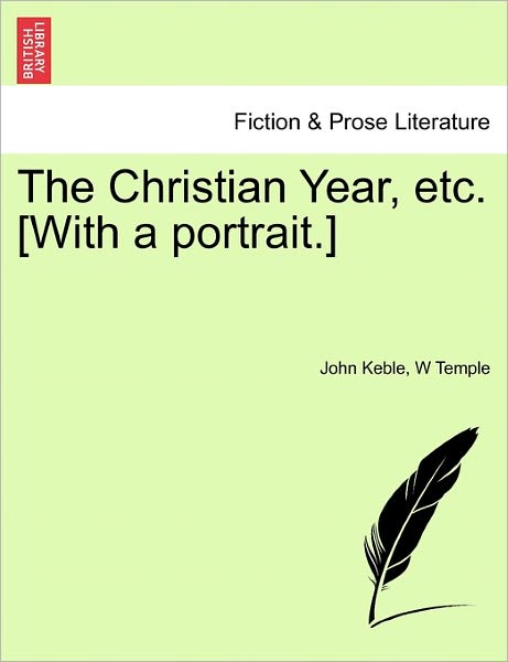 The Christian Year, Etc. [with a Portrait.] - John Keble - Books - British Library, Historical Print Editio - 9781241123956 - February 1, 2011