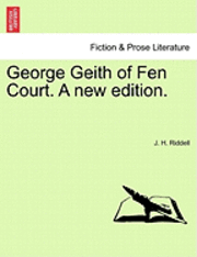 George Geith of Fen Court. a New Edition. - J H Riddell - Książki - British Library, Historical Print Editio - 9781241561956 - 1 marca 2011