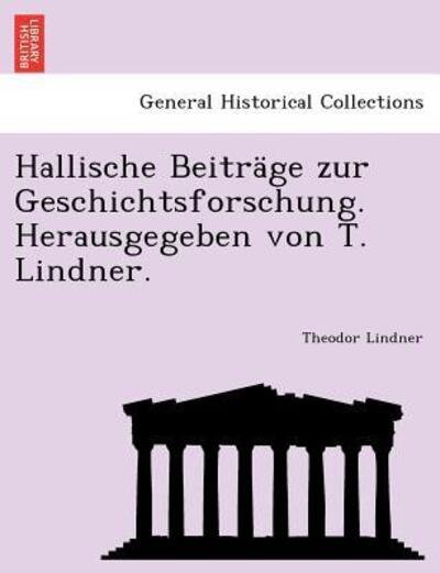 Cover for Theodor Lindner · Hallische Beitrage Zur Geschichtsforschung. Herausgegeben Von T. Lindner. (Paperback Book) (2011)
