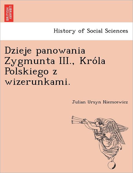Cover for Julian Ursyn Niemcewicz · Dzieje Panowania Zygmunta Iii., Kro La Polskiego Z Wizerunkami. (Paperback Book) (2011)