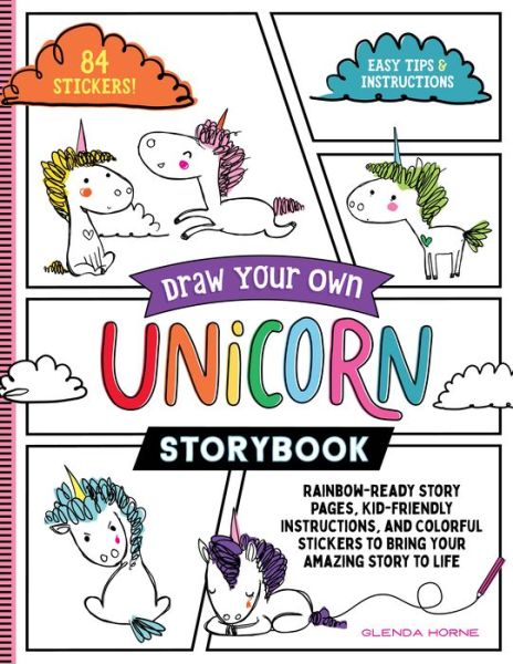 Cover for Glenda Horne · Draw Your Own Unicorn Storybook: Rainbow-Ready Story Pages, Kid-Friendly Instructions, and Colorful Stickers to Bring Your Amazing Story to Life (Paperback Book) (2021)