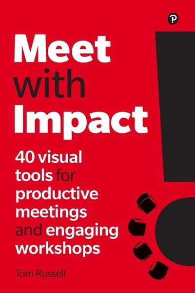 Meet with Impact: 40 visual tools for productive meetings and engaging workshops - Tom Russell - Livros - Pearson Education Limited - 9781292262956 - 15 de novembro de 2019