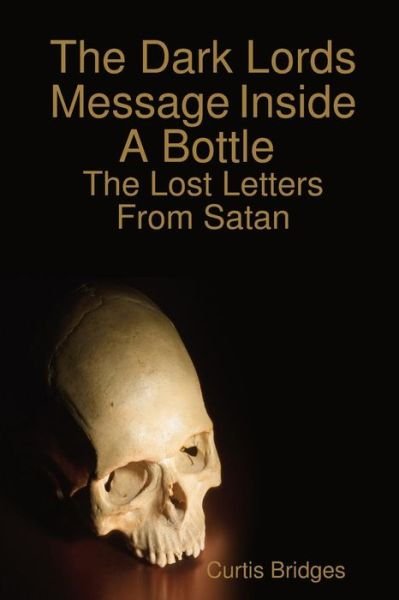 Cover for Curtis Bridges · The Dark Lords Message Inside a Bottle (Pocketbok) (2014)