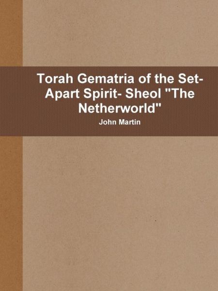 Cover for John Martin · Torah Gematria of the Set-apart Spirit- Sheol &quot;The Netherworld&quot; (Paperback Book) [Hebrew edition] (2014)