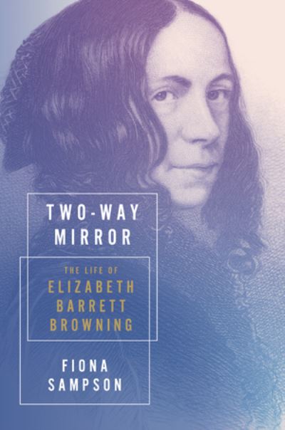 Cover for Fiona Sampson · Two-Way Mirror - The Life of Elizabeth Barrett Browning (Hardcover Book) (2021)