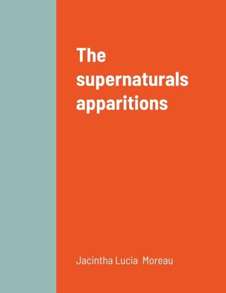 Cover for Jacintha Lucia Moreau · The supernaturals apparitions (Book) (2015)