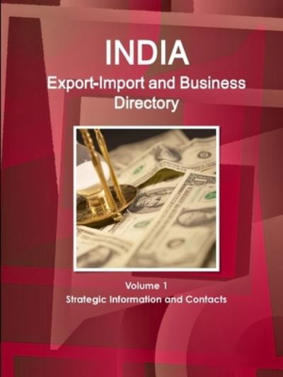 India Export-Import and Business Directory Volume 1 Strategic Information and Contacts - Inc. IBP - Książki - Lulu.com - 9781365720956 - 30 stycznia 2017