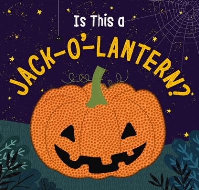 Cover for Amanda Sobotka · Is This a Jack-O'-Lantern?: A Touch and   Feel Halloween Book (Board book) (2024)