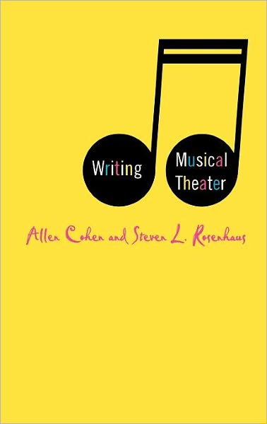 Writing Musical Theater - A. Cohen - Książki - Palgrave USA - 9781403963956 - 18 kwietnia 2006