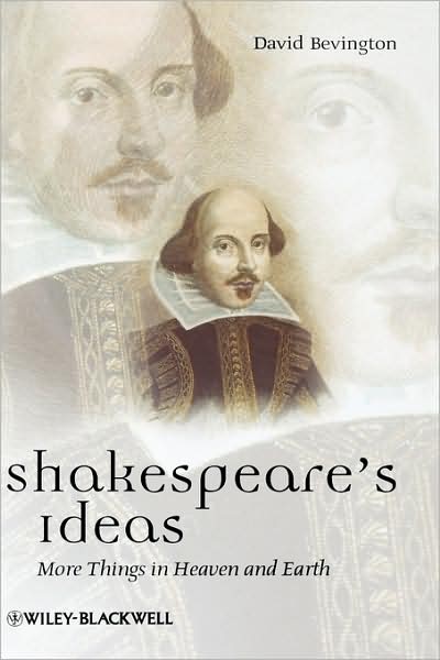 Cover for Bevington, David (University of Chicago, USA) · Shakespeare's Ideas: More Things in Heaven and Earth - Blackwell Great Minds (Hardcover Book) (2008)