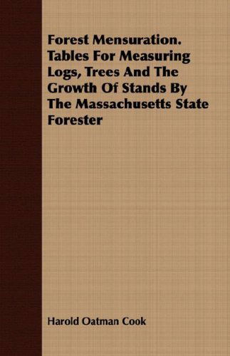 Cover for Harold Oatman Cook · Forest Mensuration. Tables for Measuring Logs, Trees and the Growth of Stands by the Massachusetts State Forester (Paperback Book) (2008)