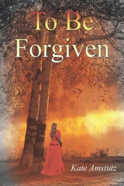 Cover for Kate Amstutz · To Be Forgiven (Pocketbok) (2004)