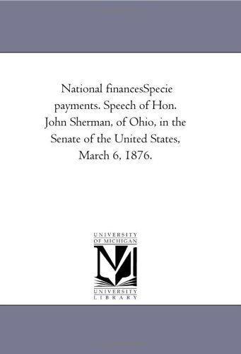 Cover for Michigan Historical Reprint Series · National Financesspecie Payments. Speech of Hon. John Sherman, of Ohio, in the Senate of the United States, March 6, 1876. (Paperback Book) (2011)
