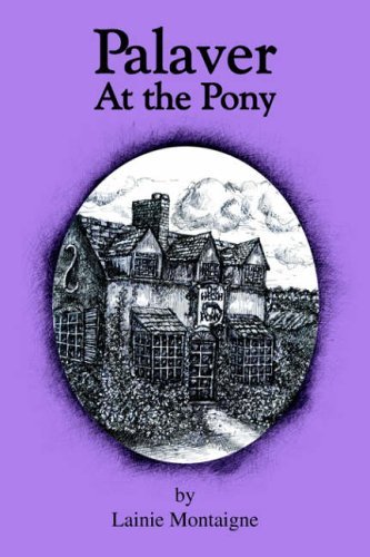 Cover for Lainie Montaigne · Palaver at the Pony (Hardcover bog) (2004)