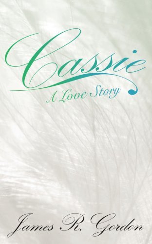 Cassie a Love Story - James Gordon - Books - AuthorHouse - 9781420876956 - September 29, 2005