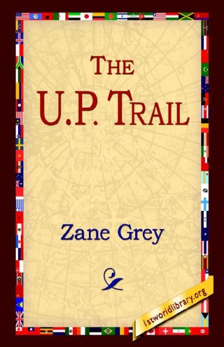 The U.p. Trail - Zane Grey - Książki - 1st World Library - Literary Society - 9781421808956 - 1 lipca 2005