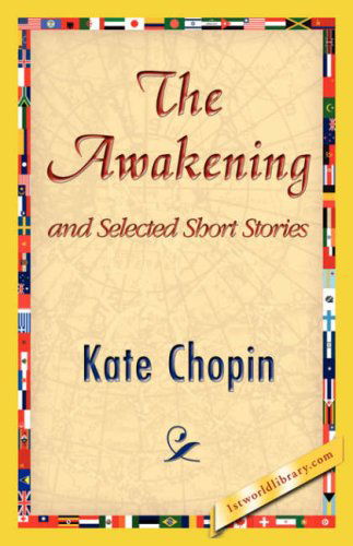 The Awakening and Selected Short Stories - Kate Chopin - Kirjat - 1st World Library - Literary Society - 9781421824956 - torstai 2. marraskuuta 2006