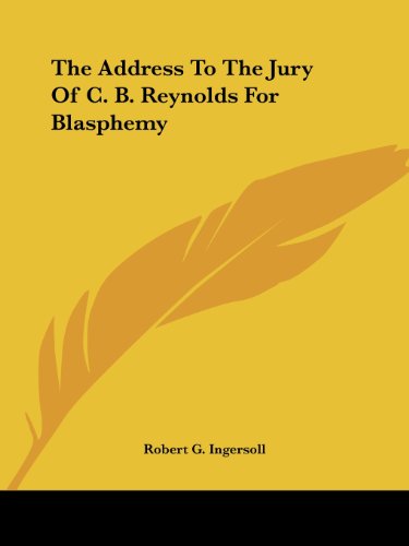 Cover for Robert G. Ingersoll · The Address to the Jury of C. B. Reynolds for Blasphemy (Taschenbuch) (2005)