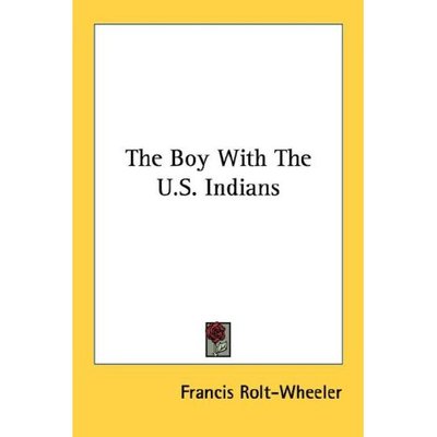 Cover for Francis Rolt-wheeler · The Boy with the U.s. Indians (Paperback Book) (2006)