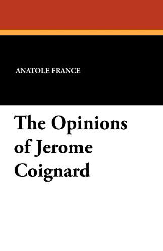 The Opinions of Jerome Coignard - Anatole France - Książki - Wildside Press - 9781434413956 - 9 sierpnia 2024