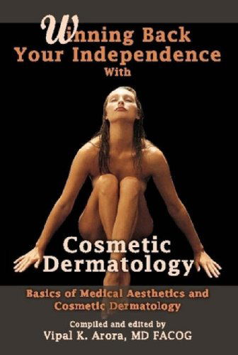 Cover for Vipal Arora · Winning Back Your Independence with Cosmetic Dermatology - Basics of Medical Aesthetics and Cosmetic Dermatology (Hardcover Book) (2008)