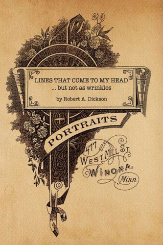 Lines That Come to My Head, but Not As Wrinkles - Robert A. Dickson - Books - Xlibris Corporation - 9781436310956 - September 25, 2008
