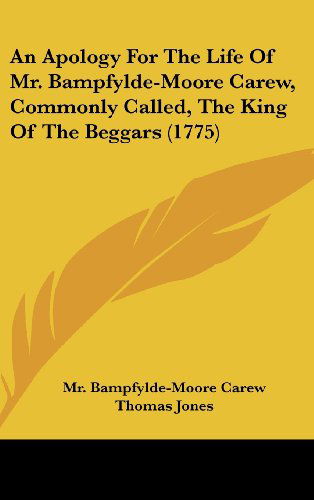 Cover for Thomas Jones · An Apology for the Life of Mr. Bampfylde-moore Carew, Commonly Called, the King of the Beggars (1775) (Hardcover Book) (2008)