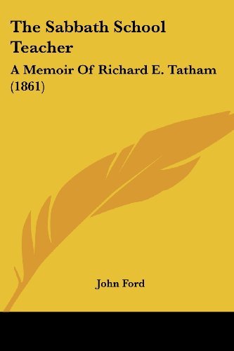 Cover for John Ford · The Sabbath School Teacher: a Memoir of Richard E. Tatham (1861) (Taschenbuch) (2008)