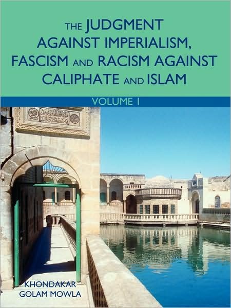 Cover for Khondakar Golam Mowla · The Judgment Against Imperialism, Fascism and Racism Against Caliphate and Islam: Volume 1 (Paperback Book) (2008)