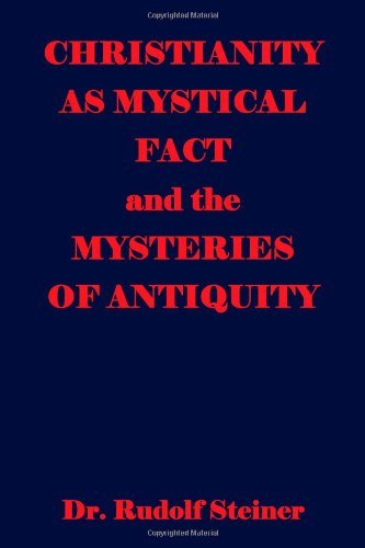 Christianity As Mystical Fact and the Mysteries of Antiquity - Rudolf Steiner - Książki - CreateSpace Independent Publishing Platf - 9781440481956 - 2 grudnia 2008