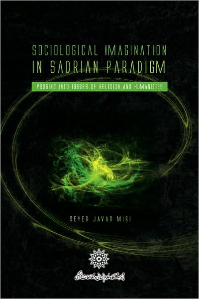 Cover for Seyed Javad Miri · Sociological Imagination in Sadrian Paradigm (Paperback Book) (2009)