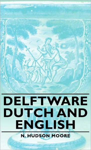 Cover for N. Hudson Moore · Delftware - Dutch and English (Hardcover Book) (2008)