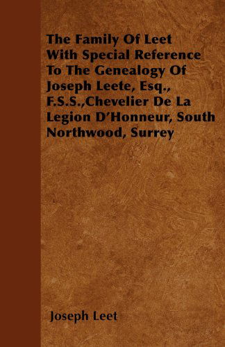 Cover for Joseph Leet · The Family of Leet with Special Reference to the Genealogy of Joseph Leete, Esq., F.s.s.,chevelier De La Legion D'honneur, South Northwood, Surrey (Paperback Book) (2010)