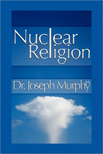 Cover for Murphy, Dr Joseph, PH.D., D.D. (Vanderbilt University, USA) · Nuclear Religion (Hardcover Book) (2010)