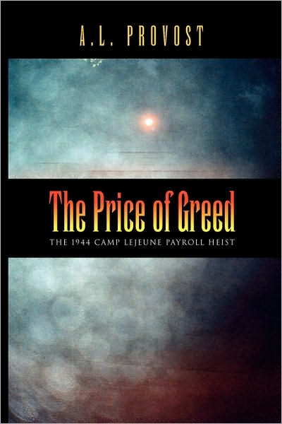 Cover for A.l. Provost · The Price of Greed: the 1944 Camp Lejeune Payroll Heist (Paperback Book) (2010)