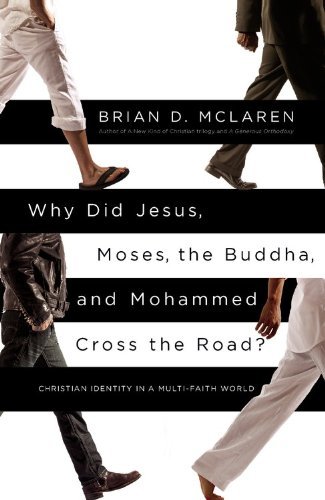 Cover for Brian D. Mclaren · Why Did Jesus, Moses, the Buddha, and Mohammed Cross the Road?: Christian Identity in a Multi-faith World (Paperback Book) [Reprint edition] (2013)