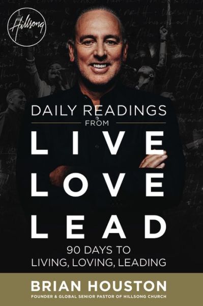 Daily Readings from Live Love Lead: 90 Days to Living, Loving, Leading - Brian Houston - Libros - Little, Brown & Company - 9781455539956 - 2 de agosto de 2016