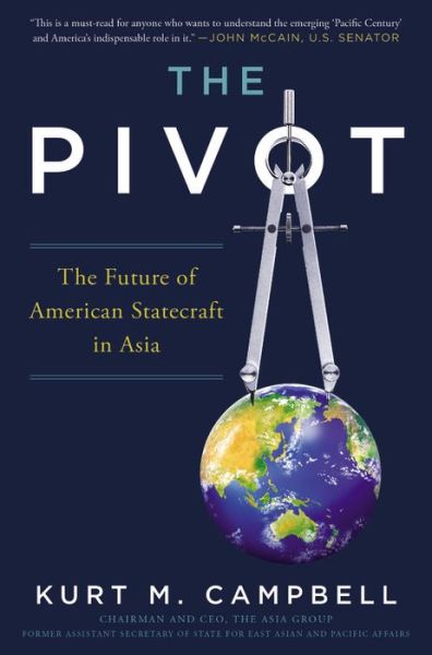 Cover for Kurt Campbell · The Pivot: The Future of American Statecraft in Asia (Hardcover Book) (2016)