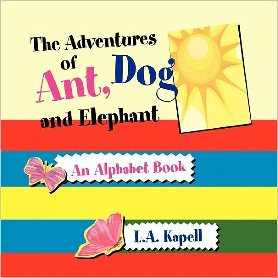 Cover for L a Kapell · The Adventures of Ant, Dog and Elephant (Paperback Bog) (2010)