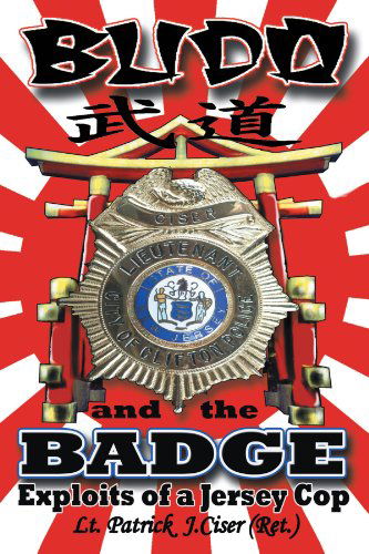 Cover for Patrick J. Ciser · Budo and the Badge: Exploits of a Jersey Cop (Paperback Book) (2012)