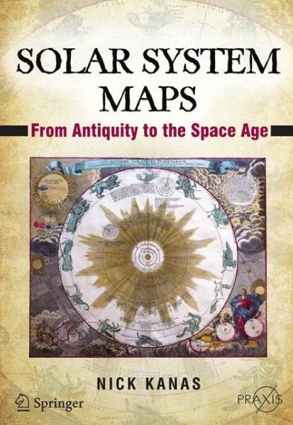 Cover for Nick Kanas · Solar System Maps: From Antiquity to the Space Age - Springer Praxis Books (Paperback Bog) [2014 edition] (2013)