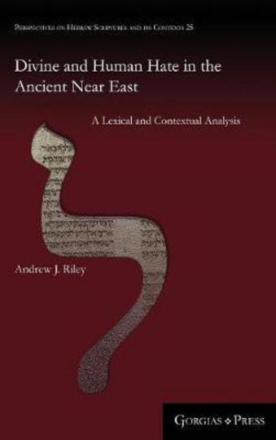 Cover for Andrew Riley · Divine and Human Hate in the Ancient Near East: A Lexical and Contextual Analysis - Perspectives on Hebrew Scriptures and its Contexts (Hardcover Book) (2017)