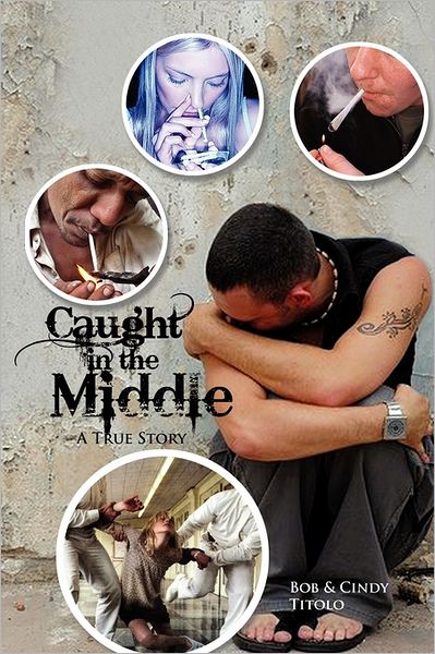 Cover for Bob Titolo · Caught in the Middle: a True Story (Paperback Book) (2011)