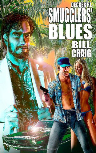 Decker P.i.  Smugglers' Blues - Bill Craig - Books - CreateSpace Independent Publishing Platf - 9781466263956 - August 31, 2011